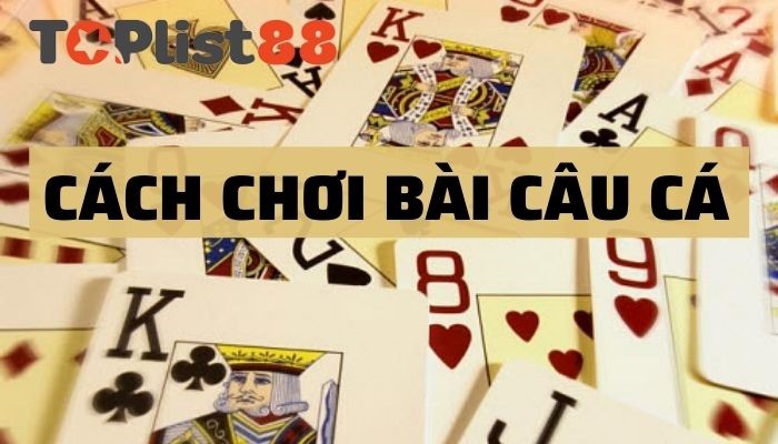 cách đánh bài câu cá